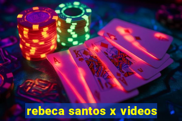 rebeca santos x videos